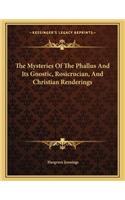 The Mysteries of the Phallus and Its Gnostic, Rosicrucian, and Christian Renderings
