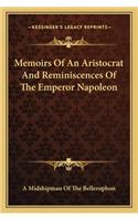 Memoirs Of An Aristocrat And Reminiscences Of The Emperor Napoleon: (English)