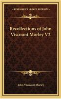 Recollections of John Viscount Morley V2