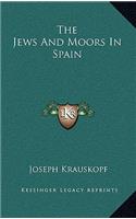 The Jews and Moors in Spain