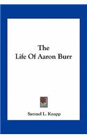 The Life of Aaron Burr