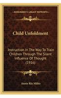 Child Unfoldment: Instruction in the Way to Train Children Through the Silent Influence of Thought (1916)