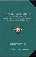 Remarkable Sieges: From The Siege Of Constantinople In 1453, To That Of Sebastopol, 1854 (1854)