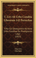 T. Livi AB Urbe Condita Librorum 142 Periochae