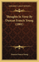 Thoughts In Verse By Duncan Francis Young (1901)