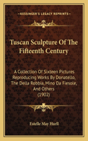 Tuscan Sculpture Of The Fifteenth Century