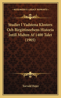 Studier I Vadstena Klosters Och Birgittinorbens Historia Intill Midten Af 1400 Talet (1905)