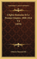 L'Eglise Romaine Et Le Premier Empire, 1800-1814 V4 (1870)