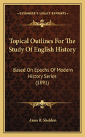 Topical Outlines For The Study Of English History