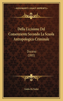 Della Uccisione Del Consenziente Secondo La Scuola Antropologica-Criminale
