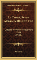 Le Carnet, Revue Mensuelle Illustree V22: Octobre-Novembre-Decembre 1904 (1904)