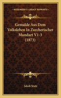 Gemalde Aus Dem Volksleben In Zurcherischer Mundart V1-3 (1873)
