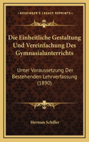 Die Einheitliche Gestaltung Und Vereinfachung Des Gymnasialunterrichts