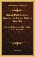 Recueil Des Sinonimes Francois Qui Entrent Dans Le Beau Stile: Avec Les Epitetes Aplicables A Leurs Noms Substantifs (1745)