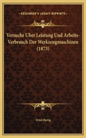 Versuche Uber Leistung Und Arbeits-Verbrauch Der Werkzeugmaschinen (1873)