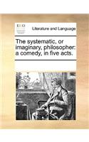 The systematic, or imaginary, philosopher: (English)