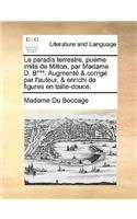 Le Paradis Terrestre, Pome Imit de Milton, Par Madame D. B***. Augment & Corrig Par L'Auteur, & Enrichi de Figures En Taille-Douce.