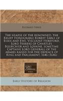 The Hearse of the Renowned, the Right Honourable Robert Earle of Essex and Ewe, Viscount Hereford, Lord Ferrers of Chartley, Bourchier and Lovaine, Sometime Captaine Lord Generall of the Armies Raised for the Defence of King and Parliament, 1646 (1