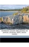 Supreme Court Decisions in Appeal During 1899, with Index