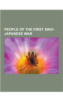People of the First Sino-Japanese War: It Hirobumi, Katsura Tar, T G Heihachir, Kantar Suzuki, Sait Makoto, Liu Yongfu, Li Hongzhang, Nogi Maresuke, y(English)