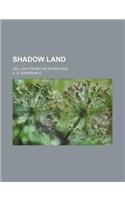 Shadow Land; Or, Light from the Other Side