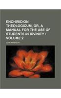 Enchiridion Theologicum, Or, a Manual for the Use of Students in Divinity (Volume 2 )