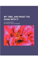 My Time, and What I've Done with It; An Autobiography