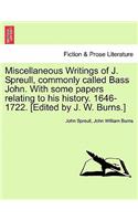 Miscellaneous Writings of J. Spreull, Commonly Called Bass John. with Some Papers Relating to His History. 1646-1722. [Edited by J. W. Burns.]
