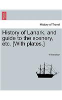 History of Lanark, and Guide to the Scenery, Etc. [With Plates.]: (English)