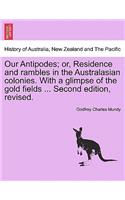 Our Antipodes; or, Residence and rambles in the Australasian colonies. With a glimpse of the gold fields ... Second edition, revised.
