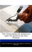 The Evolution of Robotics and Its Impact on the World