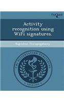 Activity Recognition Using Wifi Signatures