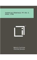 American Heritage, V9, No. 3, April, 1958