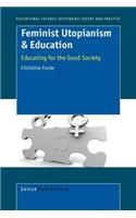 Feminist Utopianism & Education. Educational Futures: Rethinking Theory and Practice, Volume 9.