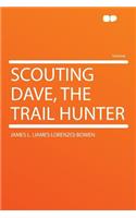 Scouting Dave, the Trail Hunter