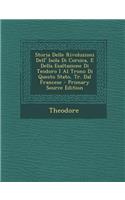 Storia Delle Rivoluzioni Dell' Isola Di Corsica, E Della Esaltazione Di Teodoro I Al Trono Di Questo Stato, Tr. Dal Francese - Primary Source Edition