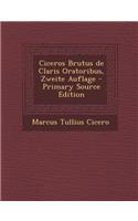 Ciceros Brutus de Claris Oratoribus, Zweite Auflage - Primary Source Edition