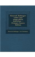 Heinrich Bullinger: Leben Und Ausgewahlte Schriften.