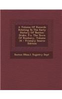 A Volume of Records Relating to the Early History of Boston: Drake, F.S. the Town of Roxbury, Volume 34 - Primary Source Edition