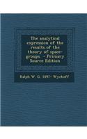 The Analytical Expression of the Results of the Theory of Space-Groups - Primary Source Edition