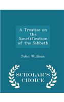 A Treatise on the Sanctification of the Sabbath - Scholar's Choice Edition