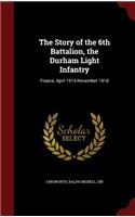 The Story of the 6th Battalion, the Durham Light Infantry