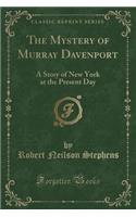 The Mystery of Murray Davenport: A Story of New York at the Present Day (Classic Reprint)