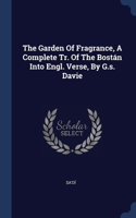 Garden Of Fragrance, A Complete Tr. Of The Bostán Into Engl. Verse, By G.s. Davie