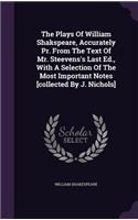 The Plays of William Shakspeare, Accurately PR. from the Text of Mr. Steevens's Last Ed., with a Selection of the Most Important Notes [Collected by J. Nichols]