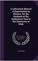 Laboratory Manual of Experiments in Physics, for the Students of the Sophomore Year in the University of Utah