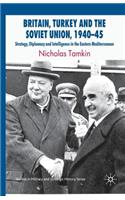 Britain, Turkey and the Soviet Union, 1940–45: Strategy, Diplomacy and Intelligence in the Eastern Mediterranean