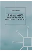 Thomas Hobbes and the Political Philosophy of Glory