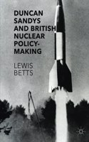 Duncan Sandys and British Nuclear Policy-Making