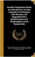 Anselm Feuerbachs Briefe an seine Mutter. In einer Auswahl von Hermann Ude-Bernays, mit biographischen Einführungen und Wiedergaben seiner Hauptwerke